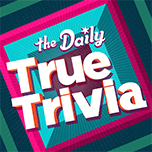 If you love True Trivia, you'll love The Daily True Trivia. Put your knowledge to the test every day with a series of 10 trivia questions that will keep you guessing. Play for free — no downloads required.